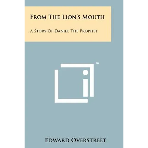 From the Lion's Mouth: A Story of Daniel the Prophet