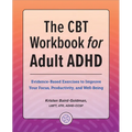 The CBT Workbook for Adult ADHD: Evidence-Based Exercises to Improve Your Focus, Productivity, and Wellbeing