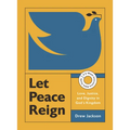 Let Peace Reign: Love, Justice, and Dignity in God's Kingdom--A 6-Week Interactive Bible Study with Video Access