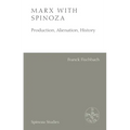 Marx with Spinoza: Production, Alienation, History