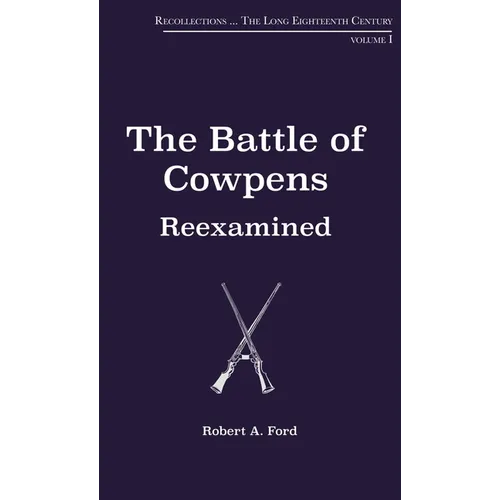 The Battle of Cowpens, Reexamined: Volume 1