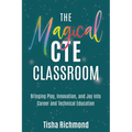 The Magical CTE Classroom: Bringing Play, Innovation, and Joy into Career and Technical Education