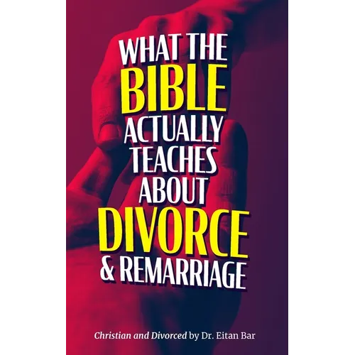 Christian and Divorced: What the Bible REALLY Says About Divorce & Remarriage