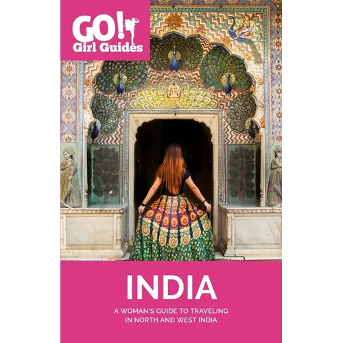 Go! Girl Guides: A Woman's Guide to Traveling North & West India