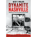 Dynamite Nashville: Unmasking the Fbi, the Kkk, and the Bombers Beyond Their Control