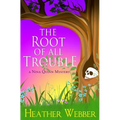 The Root Of All Trouble: A Nina Quinn Mystery