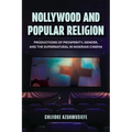 Nollywood and Popular Religion: Productions of Prosperity, Gender, and the Supernatural in Nigerian Cinema