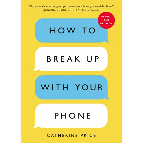 How to Break Up with Your Phone, Revised Edition: The 30-Day Digital Detox Plan