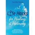 Life Hacks for Healing & Harmony: Coping Strategies to Navigate Life's Challenges, Overcome Distorted Thinking, and Cultivate Inner Peace