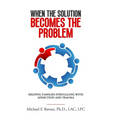 When the Solution Becomes the Problem: Helping Families Struggling with Addiction and Trauma