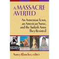 A Massacre Averted: An Armenian Town, an American Nurse, and the Turkish Army They Resisted