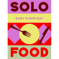 Solo Food: 180 Simple Triple-Tested Recipes