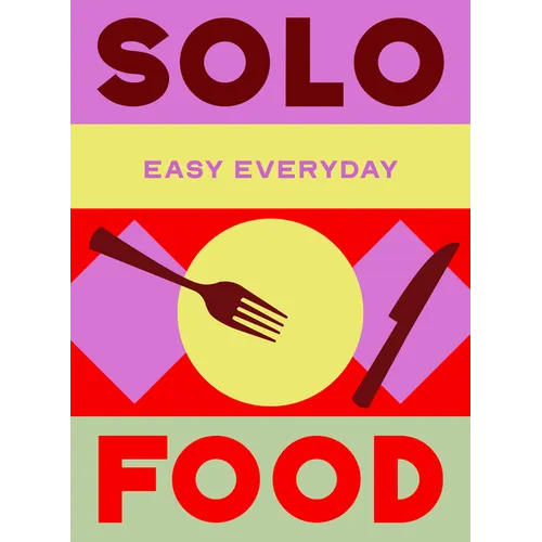 Solo Food: 180 Simple Triple-Tested Recipes