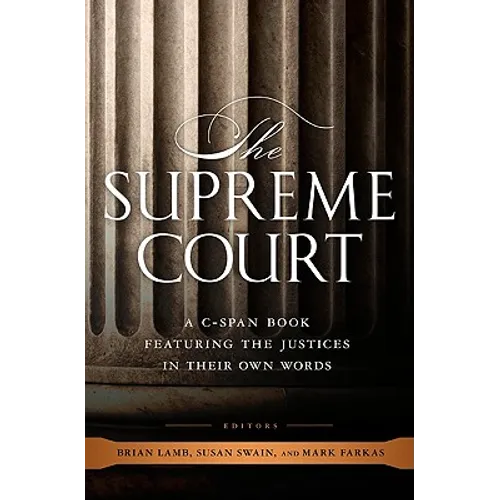 The Supreme Court: A C-Span Book Featuring the Justices in Their Own Words