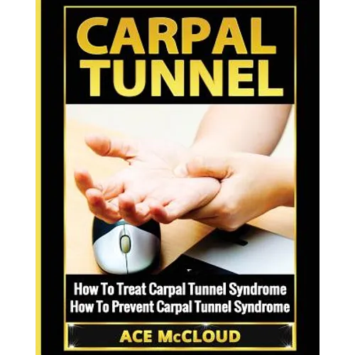 Carpal Tunnel: How To Treat Carpal Tunnel Syndrome: How To Prevent Carpal Tunnel Syndrome