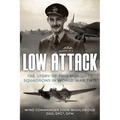 Low Attack: The Story of Two Mosquito Squadrons in World War Two
