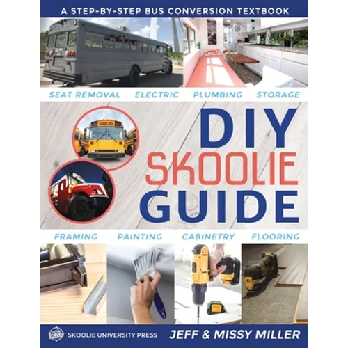 DIY Skoolie Guide: A Step-By-Step Bus Conversion Textbook