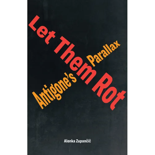 Let Them Rot: Antigone's Parallax