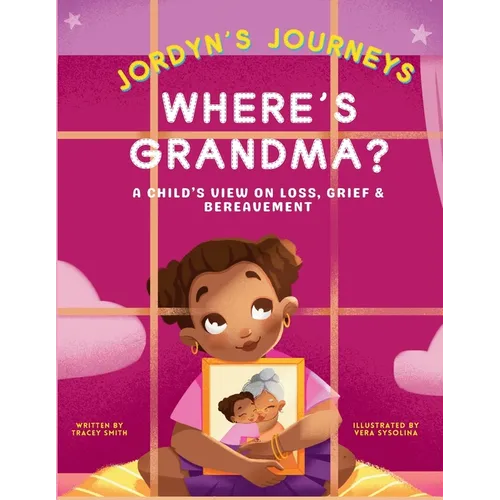Where's Grandma?: A Child's View on Loss, Grief & Bereavement