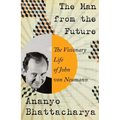 The Man from the Future: The Visionary Life of John Von Neumann