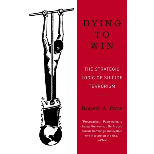 Dying to Win: The Strategic Logic of Suicide Terrorism