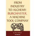 From Industry to Alchemy: Burgmaster, a Machine Tool Company