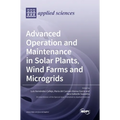 Advanced Operation and Maintenance in Solar Plants, Wind Farms and Microgrids