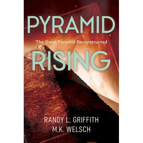 Pyramid Rising: The Great Pyramid Reconstructed