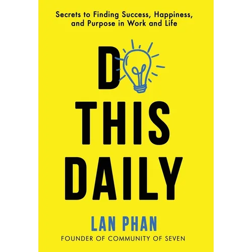 Do This Daily: Secrets to Finding Success, Happiness, and Purpose in Work and Life