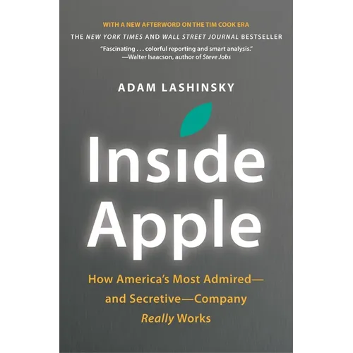 Inside Apple: How America's Most Admired - And Secretive - Company Really Works