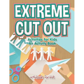 Extreme Cut out Activities for Kids, an Activity Book