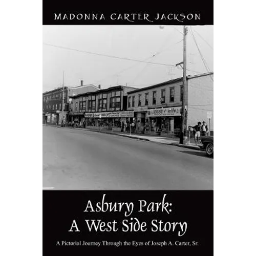 Asbury Park: A West Side Story - A Pictorial Journey Through the Eyes of Joseph A. Carter, Sr