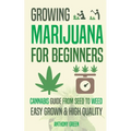Growing Marijuana for Beginners: Cannabis Growguide - From Seed to Weed