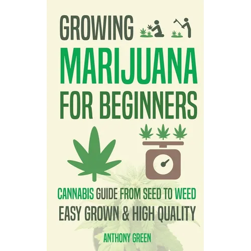 Growing Marijuana for Beginners: Cannabis Growguide - From Seed to Weed