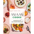 Miami Cooks: Recipes from the City's Favorite Restaurants