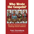 Who Wrote the Gospels? Why New Testament Scholars Challenge Church Traditions