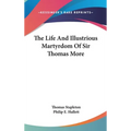 The Life And Illustrious Martyrdom Of Sir Thomas More