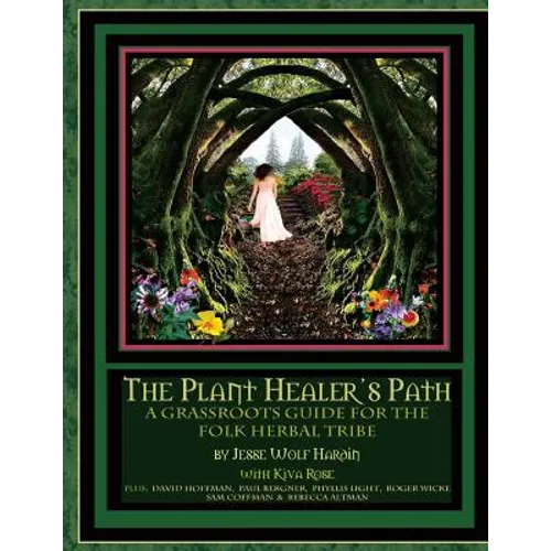 The Plant Healer's Path: A Grassroots Guide For the Folk Herbal Tribe