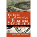 The Basics of Understanding Financial Statements: Learn How to Read Financial Statements by Understanding the Balance Sheet, the Income Statement, and