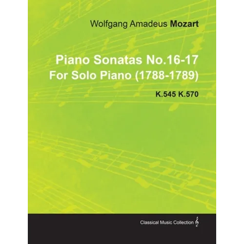 Piano Sonatas No.16-17 by Wolfgang Amadeus Mozart for Solo Piano (1788-1789) K.545 K.570