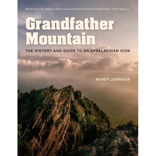 Grandfather Mountain: The History and Guide to an Appalachian Icon
