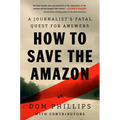 How to Save the Amazon: A Journalist's Fatal Quest for Answers