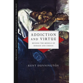 Addiction and Virtue: Beyond the Models of Disease and Choice