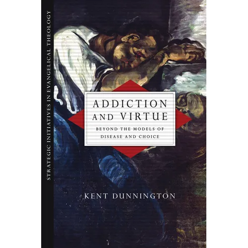 Addiction and Virtue: Beyond the Models of Disease and Choice