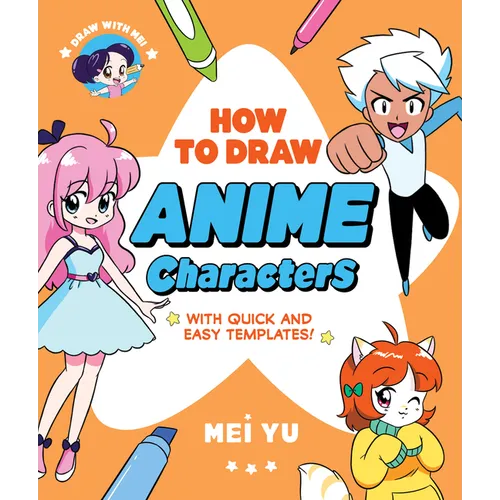 Draw with Mei: How to Draw Anime Characters: With Quick and Easy Templates