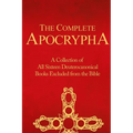 The Complete Apocrypha: Collection of All Sixteen Deuterocanonical Books Excluded from the Bible
