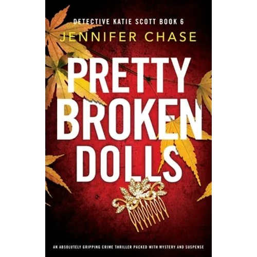 Pretty Broken Dolls: An absolutely gripping crime thriller packed with mystery and suspense
