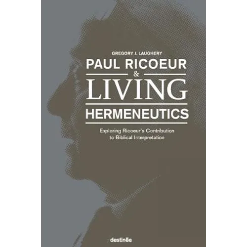 Paul Ricoeur & Living Hermeneutics: Exploring Ricoeur's Contribution to Biblical Interpretation