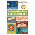 Strange But True Science: 150 Answers to Questions You Never Thought to Ask