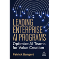Leading Enterprise AI Programs: Optimize AI Teams for Value Creation